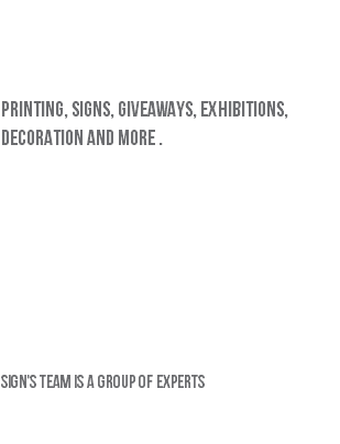 Sign advertising is a company of DAR EL - KHAT EL ARABY Holding which was established in 1998. DAR EL - KHAT EL ARABY works in all lines of advertising business, printing, signs, giveaways, exhibitions, decoration and more . DAR EL KHAT EL ARABY Holding has recently expanded its portfolio by adding sign to its subsidiary' list in 2011, to present more and faster services Also, to reach more types of clients . Sign's team is a group of experts so , they can help you to present your business in a different way.